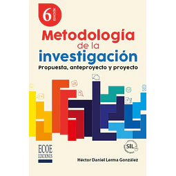 Metodología de la investigación. Propuesta, anteproyecto y proyecto