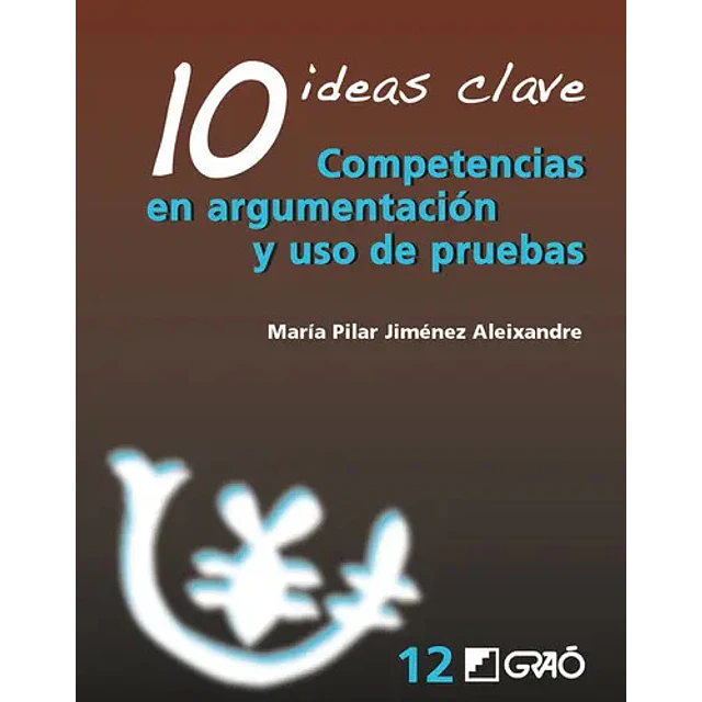 10 ideas clave. Competencias en argumentación y uso de pruebas
