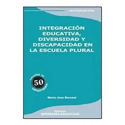 Integración Educativa, Diversidad y Discapacidad en la Escuela Plural