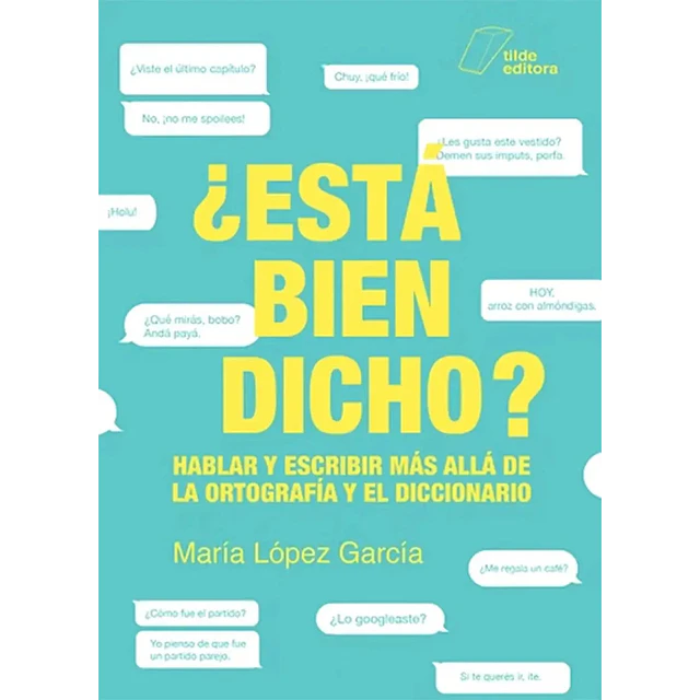 ¿ Esá bien dicho? Hablar y escribir más allá de la ortografía y el diccionario