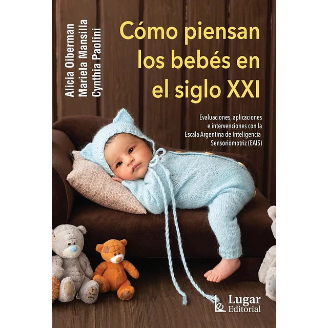 Cómo piensan los bebés en el siglo XXI. Evaluaciones, aplicaciones, e intervenciones con la EAIS