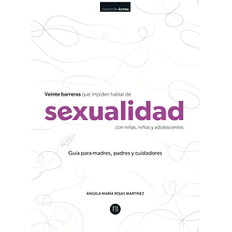 Veinte Barreras que Impiden Hablar de Sexualidad con Niñas, Niños y Adolescentes