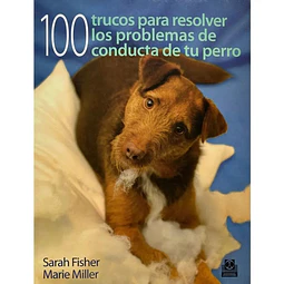 100 Trucos para resolver los problemas de conducta de tu perro