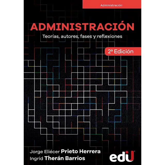 Administración. Teorías, autores, fases y reflexiones 2ª edición