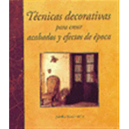 Tecnicas decorativas para crear acabados y efectos de epoca