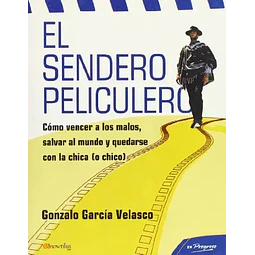 El Sendero Peliculero. Cómo vencer a los malos, salvar al mundo y quedarse con la chica o chico