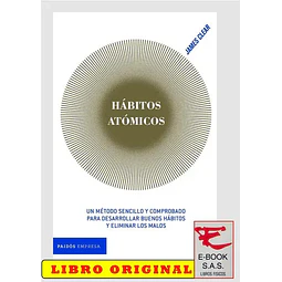 Hábitos Atómicos. Un nétodo sencillo y comprobado para desarrollar buenos hábitos y eliminar los mal