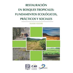 Restauración en Bosques Tropicales : Fundamentos Ecológicos, Prácticos y Sociales