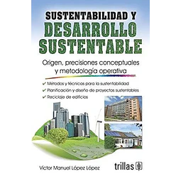 Sustentabilidad y Desarrollo Sustentable. Origen, precisiones conceptuales y metodología operativa