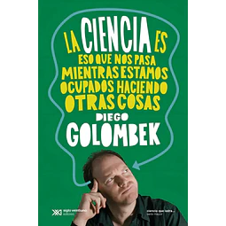La Ciencia es eso que nos pasa mientras estamos ocupados haciendo otras cosas