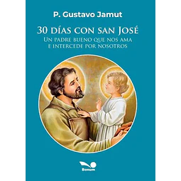 30 Días con San José. Un padre bueno que nos ama e intercede por nosotros