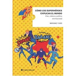 Cómo los superhéroes explican el mundo. Cine, cómics y política internacional