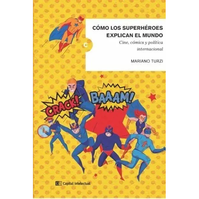 Cómo los superhéroes explican el mundo. Cine, cómics y política internacional
