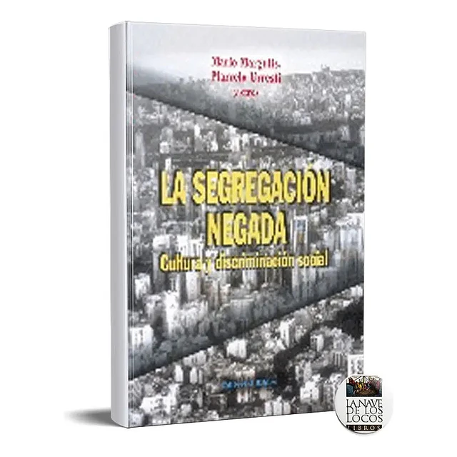 La segregacion negada: cultura y discriminacion social