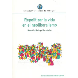 Repolítizar la vida en el Neoliberalismo