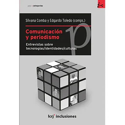 Comunicación y periodismo. Entrevistas sobre tecnologías/identidades/culturas