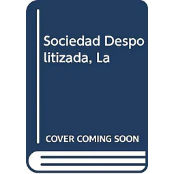 La sociedad despolítizada