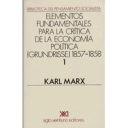 Elementos fundamentales para la crítica de la economía política vol 1 (Grundrisse) 1857-1858