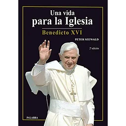Un vida para la iglesia Benedicto XVI