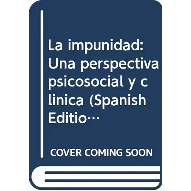 La Impunidad : una perspectiva psicosocial y clinica