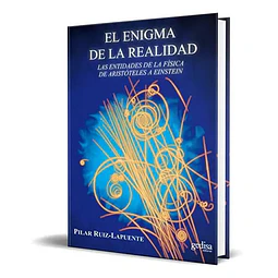 El enigma de la realidad. Las entidades de la física de Aristóteles a Einstein