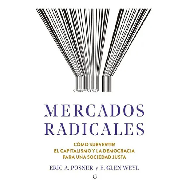 Mercados radicales. Cómo subvertir el capitalismo y la democracia para una sociedad justa