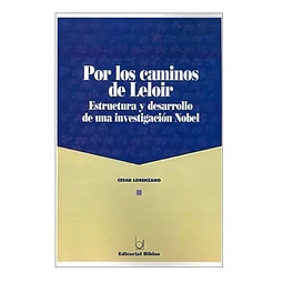 Por los caminos de Leloir : estructura y desarrollo de una investigacion Nobel