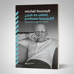 ¿ qué es usted, profesor foucault ? sobre la arqueología y su método