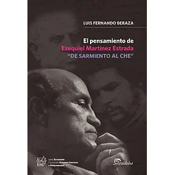 El Pensamiento de Ezequiel Martínez Estrada "De Sarmiento al Che "