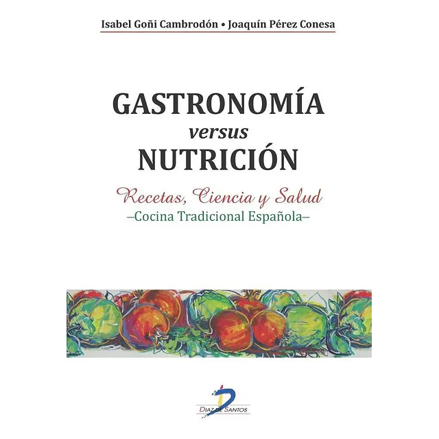 Gastronomía versus nutrición. Recetas, ciencia y salud