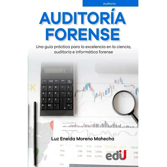 Auditoría Forense. Una guía práctica para la excelencia en la ciencia, auditoría e informática foren