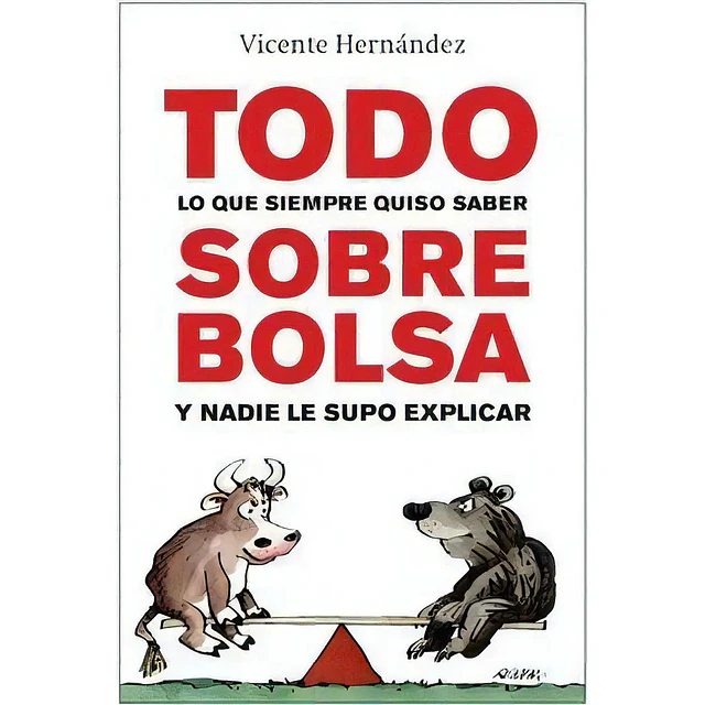 Todo Sobre Bolsa Lo que siempre quiso saber y nadie le supo explicar