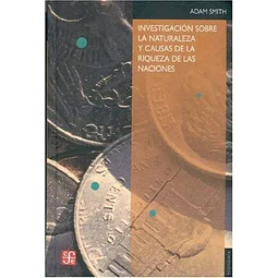 Investigación sobre la naturaleza y causas de la riqueza de las naciones