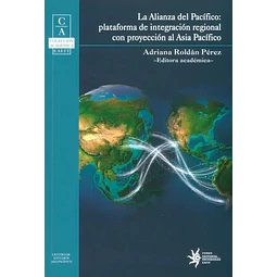 La alianza del pacífico: plataforma de integración regional con proyección al Asia Pacífico