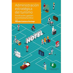 Administración estratégica del turismo. Planificación y gestion de la empresa turística