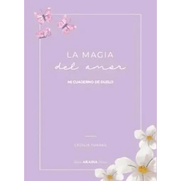 La magia del amor. Mi cuaderno de duelo