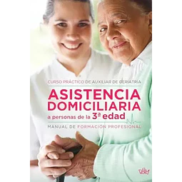 Asistencia domiciliaria a personas de la 3ª edad: curso práctico de auxiliar de geriatría