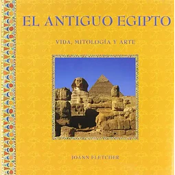 El antiguo Egipto vida mitologia arte