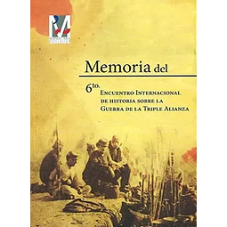 Memoria del 6to encuentro internacional de Historia Guerra de la Triple Alianza