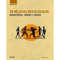 Guía breve 50 Relatos mitológicos Monstruos, Héroes y Dioses