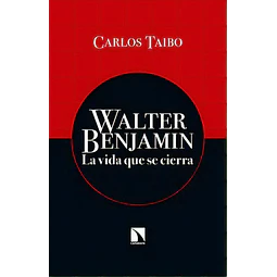 Walter Benjamin La vida que se cierra