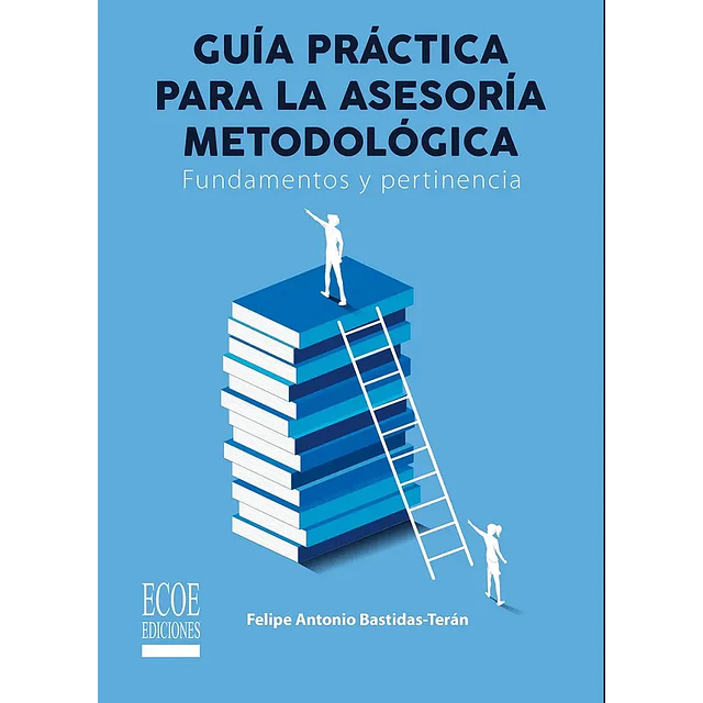 Guía práctica para la asesoría metodológica. Fundamentos y pertinencia