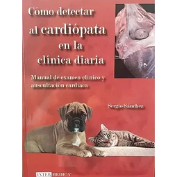 Cómo detectar al cardiópata en la clínica diaria. Manual de examen clínico y auscultación cardíaca