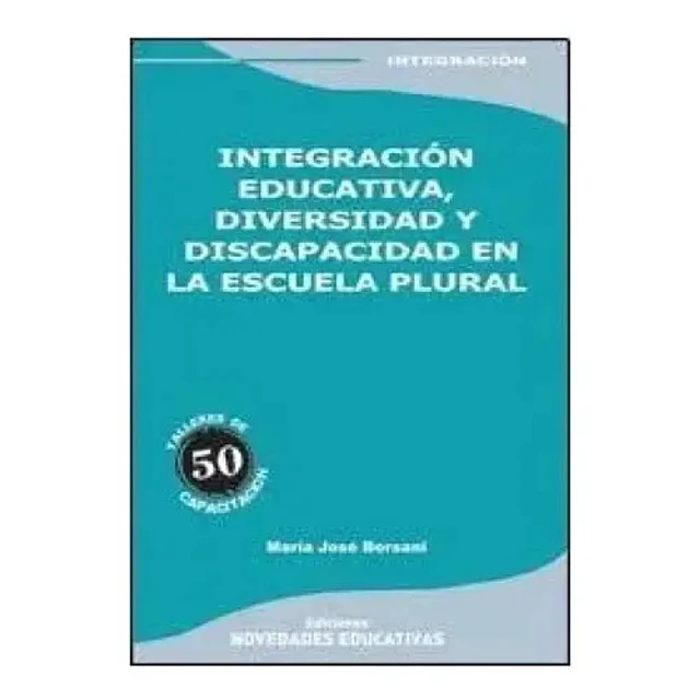 Integración Educativa, Diversidad y Discapacidad en la Escuela Plural