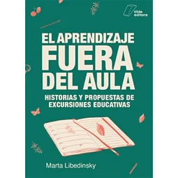 El aprendizaje fuera del aula. Historias y propuestas de excursiones educativas