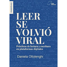 Leer se volvió viral. Prácticas de lectura y escritura en plataformas digitales