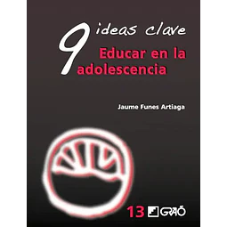 9 ideas clave. Educar en la adolescencia