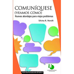 Comuníquese (veamos cómo). Nuevos abordajes para viejos problemas