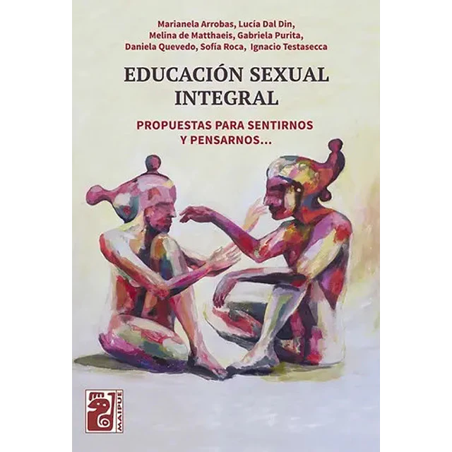 Educación sexual integral . Propuestas para sentirnos y pensarnos