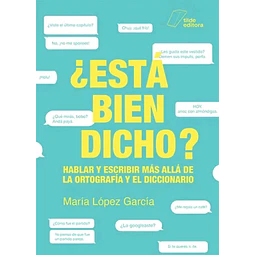 ¿ Esá bien dicho? Hablar y escribir más allá de la ortografía y el diccionario